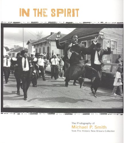 Beispielbild fr In the Spirit: The Photography of Michael P. Smith from the Historic New Orleans Collection zum Verkauf von Midtown Scholar Bookstore