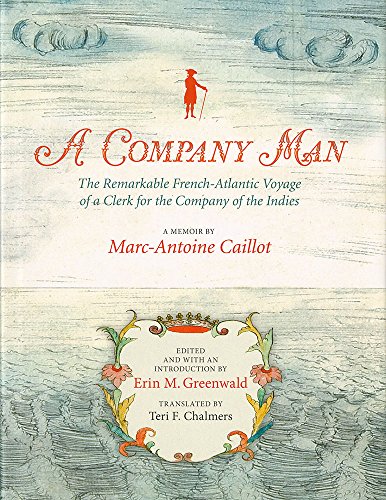 Imagen de archivo de A Company Man: The Remarkable French-Atlantic Voyage of a Clerk for the Company of the Indies [HC] a la venta por Lakeside Books