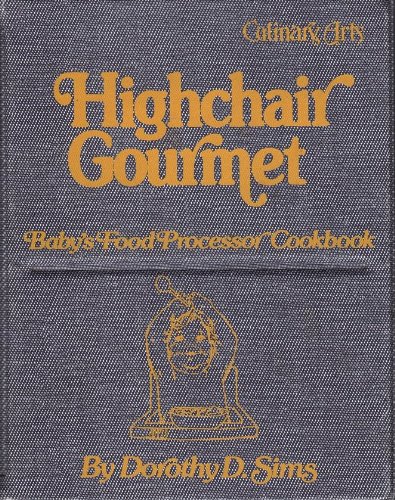 Stock image for Highchair gourmet: Baby's food processor cookbook for sale by Cronus Books