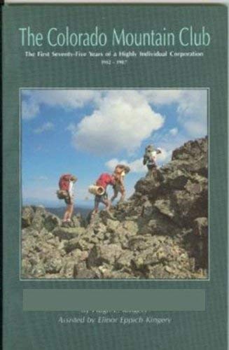 Beispielbild fr The Colorado Mountain Club: The First Seventy-Five Years of a Highly Individual Corporation, 1912-1987 zum Verkauf von ThriftBooks-Dallas