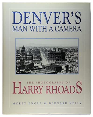 Stock image for Denver's Man With a Camera: The Photographs of Harry Rhoads for sale by SecondSale