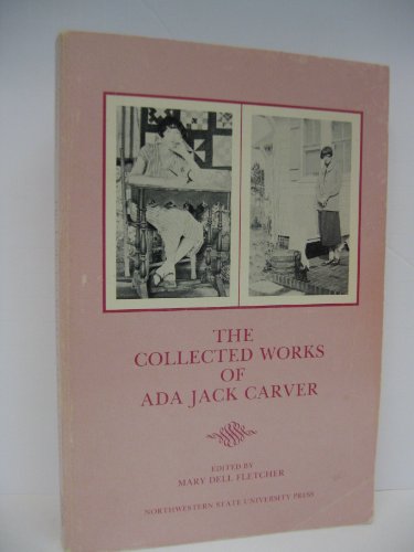 Stock image for The Collected Works of Ada Jack Carver for sale by Books From The Bayou