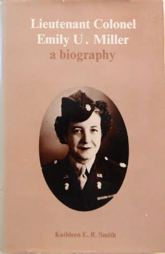 Lieutenant Colonel Emily U. Miller: a Biography