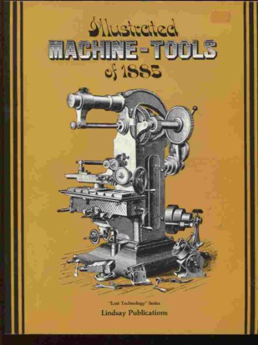 Stock image for ILLUSTRATED MACHINE-TOOLS of 1885, Lost Technology Series * for sale by L. Michael