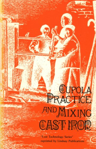 Beispielbild fr Cupola Practice and Mixing Cast Iron (Reprinted from a volume published in 1903 by International Correspondence Schools) zum Verkauf von HPB-Red