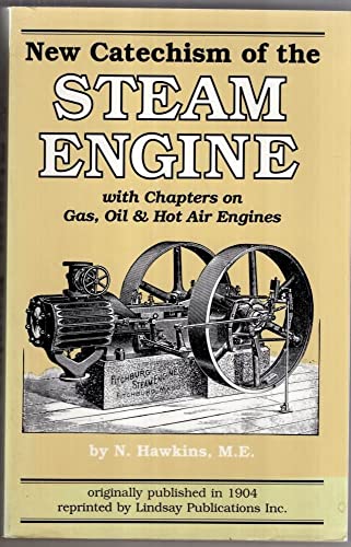 Imagen de archivo de New Catechism of the Steam Engine with Chapters on Gas, Oil & Hot Engines a la venta por HPB-Ruby