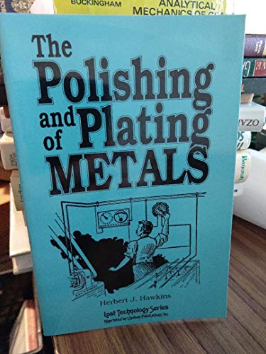 Beispielbild fr The polishing and plating of metals (Lost technology series) zum Verkauf von Bookmans