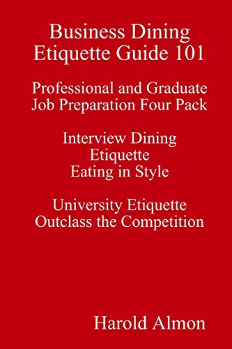 Stock image for Business Dining Etiquette Guide 101 Professional and Graduate Job Preparation Four Pack Interview Dining Etiquette Eating in Style University Etiquette Outclass the Competition for sale by Chiron Media