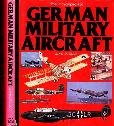 9780917923210: THE ENCYCLOPEDIA OF GERMAN MILITARY AIRCRAFT. [Hardcover] by Philpott, Bryan.