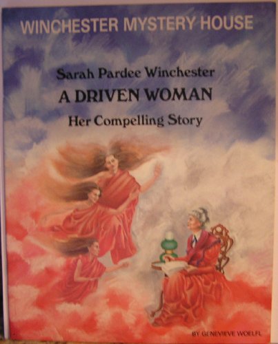 Sarah Pardee Winchester-A Driven Woman-Her Compelling Story