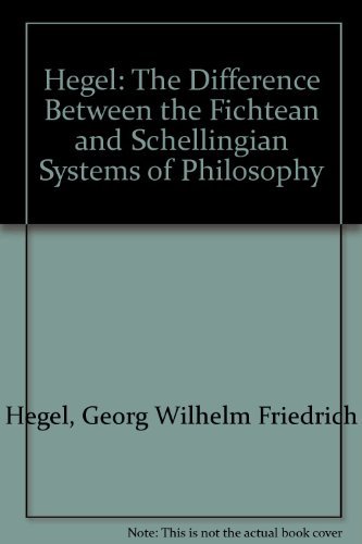 Hegel the Difference Between the Fichtean and Schellingian Systems of Philosophy