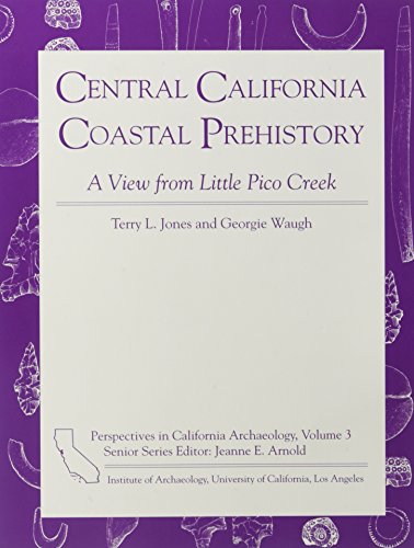 Central California Coastal Prehistory: A View from Little Pico Creek (Perspectives in California Archaeology) (9780917956836) by Jones, Terry L.; Waugh, Georgie