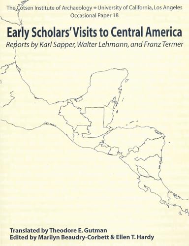 9780917956959: Early Scholars' Visits to Central America: Reports by Karl Sapper, Walter Lehmann, and Franz Termer (Cotsen Institute of Archaeology at UCLA, Occasional Paper 18)