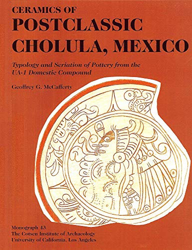 Stock image for Ceramics of Postclassic Cholula, Mexico: Typology and Seriation of Pottery from the UA-1 Domestic Compound for sale by THE SAINT BOOKSTORE