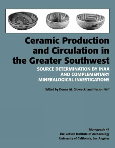 9780917956980: Ceramic Production and Circulation in the Greater Southwest: Source Determination by INAA and Complementary Mineralogical Investigations: 44 (Monographs)