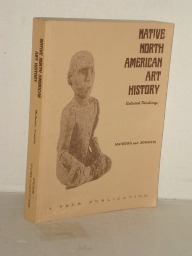 Beispielbild fr Native North American Art History: Selected Readings zum Verkauf von COLLINS BOOKS