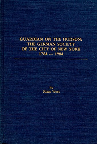 Stock image for Guardian on the Hudson: The German Society of the City of New York, 1784-1984 for sale by HPB-Diamond