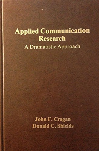Applied Communication Research: A Dramatistic Approach (9780917974533) by Cragan, John F.