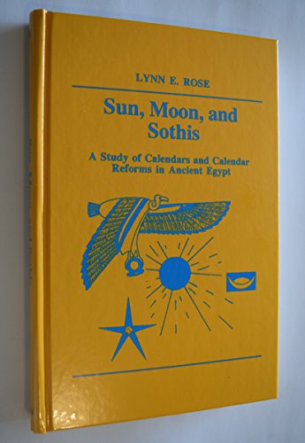 Beispielbild fr Sun, Moon & Sothis: A Study of Calendars & Calendar Reforms in Ancient Egypt (The Osiris Series, Volume II) zum Verkauf von HPB Inc.