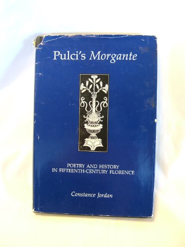 Pulci's Morgante: Poetry and History in Fifteenth-Century Florence (9780918016898) by Jordan, Constance