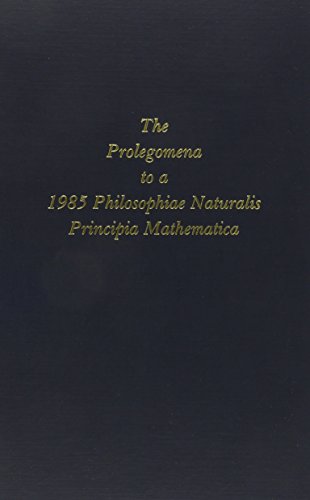 Stock image for The Prolegomena to a 1985 Philosophiae Naturalis Principia Mathematica Which Will Be Able to Present Itself As a Science of the True for sale by HPB-Movies
