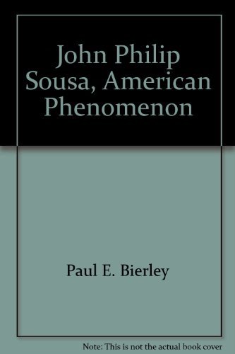 Beispielbild fr John Philip Sousa, American Phenomenon zum Verkauf von Better World Books