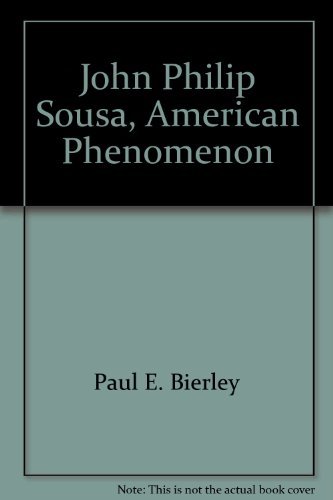 John Philip Sousa, American Phenomenon.