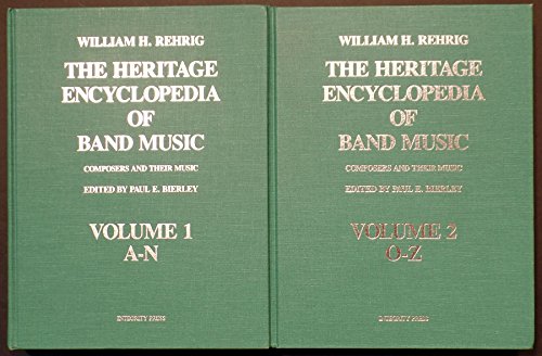 The Heritage Encyclopedia of Band Music: Composers and Their Music - Rehrig, William H.