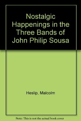 Stock image for Nostalgic Happenings in the Three Bands of John Philip Sousa for sale by Old Army Books