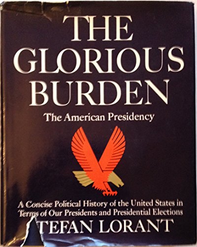 Imagen de archivo de The Glorious Burden: The History of the Presidency and Presidential Elections from George Washington to James Earl Carter, JR. a la venta por ThriftBooks-Reno