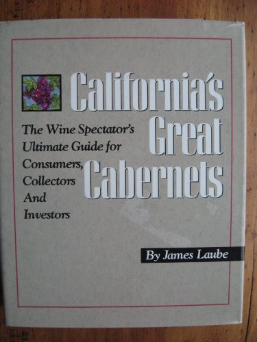Imagen de archivo de California's Great Cabernets: The Wine Spectator's Ultimate Guide for Consumers, Collectors and Investors a la venta por Wonder Book