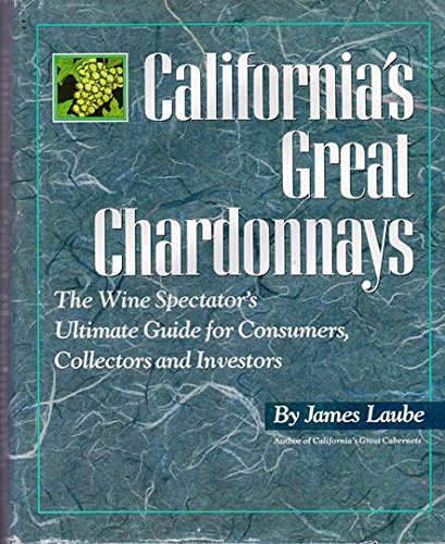 Beispielbild fr California's Great Chardonnays : The Wine Spectator's Ultimate Guide for Consumers, Collectors and Investor zum Verkauf von Better World Books