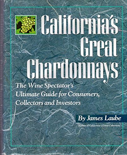 Imagen de archivo de California's Great Chardonnays : The Wine Spectator's Ultimate Guide for Consumers, Collectors and Investor a la venta por Better World Books
