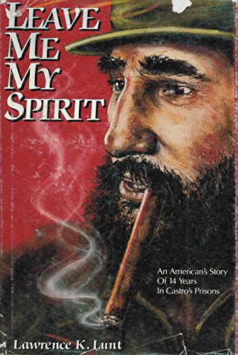 Beispielbild fr Leave Me My Spirit : An American's Story of Fourteen Years in Castro's Prisons zum Verkauf von Better World Books