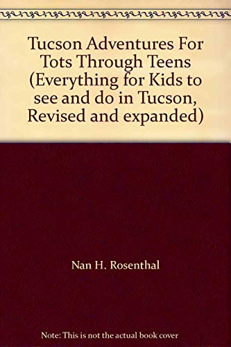 Beispielbild fr Tucson Adventures For Tots Through Teens (Everything for Kids to see and do in Tucson, Revised and expanded) zum Verkauf von Bookmans