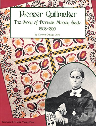 PIONEER QUILTMAKER. The Story Of Dorinda Moody Slade. 1808 -1895.