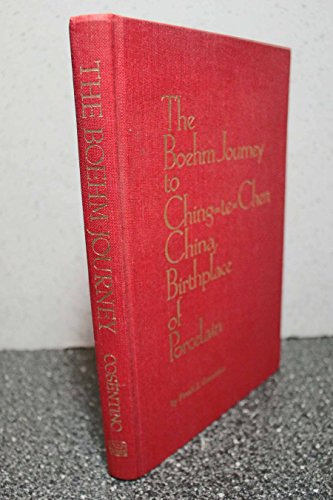 Stock image for The Boehm Journey to Ching=te=Chen China, Birthplace of Porcelain for sale by Top Notch Books