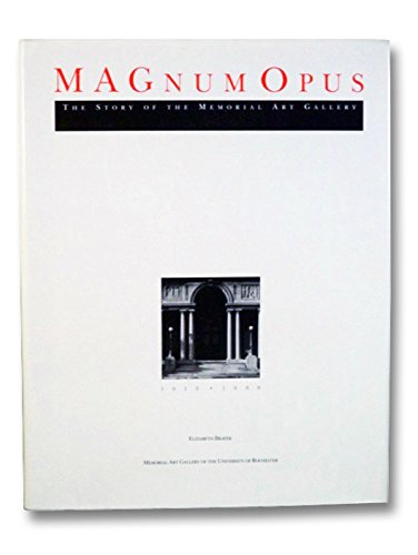 Magnum Opus The Story of the Memorial Art Gallery, 1913-1988