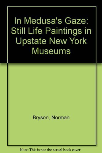 Stock image for In Medusa's Gaze: Still Life Paintings in Upstate New York Museums for sale by Better World Books