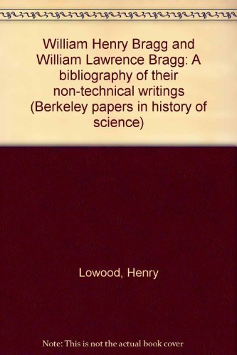 Stock image for William Henry Bragg and William Lawrence Bragg: A bibliography of their non-technical writings (Berkley papers in history of science) for sale by Wonder Book