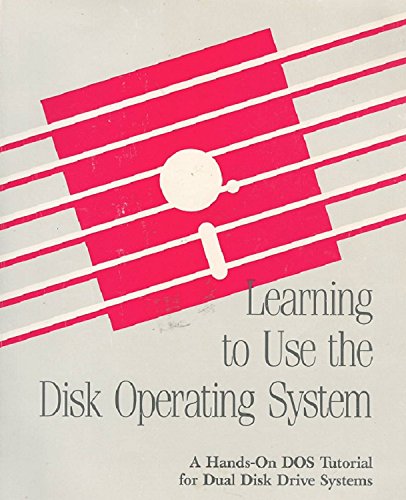 Beispielbild fr Learning to Use the Disk Operating System (A Hands-On DOS Tutorial for Dual Disk Drive Systems) zum Verkauf von Lot O'Books