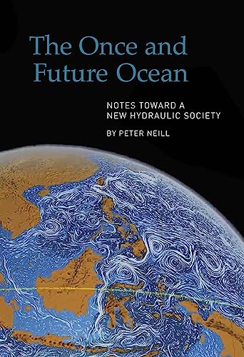 Stock image for The Once and Future Ocean: Notes Toward a New Hydraulic Society for sale by SecondSale