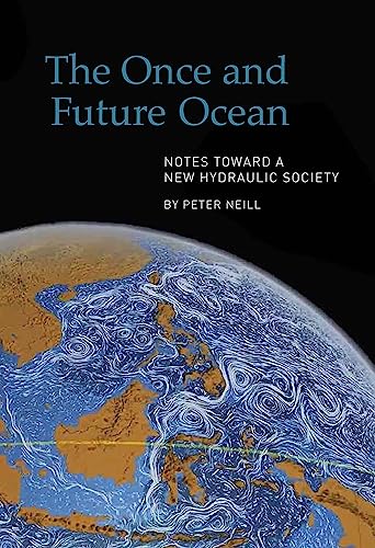 Beispielbild fr The Once and Future Ocean : Notes Toward a New Hydraulic Society zum Verkauf von Better World Books