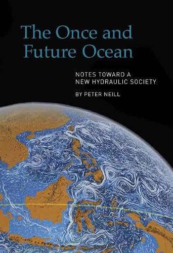 Stock image for The Once and Future Ocean: Notes Toward a New Hydraulic Society for sale by More Than Words