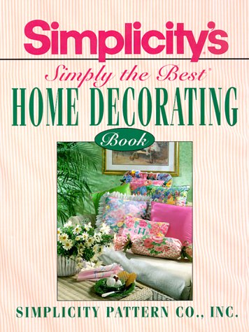 Imagen de archivo de Simplicity's Simply the Best Home Decorating Book a la venta por OwlsBooks