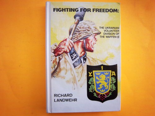Fighting for Freedom: The Ukrainian Volunteer Division of the Waffen-SS