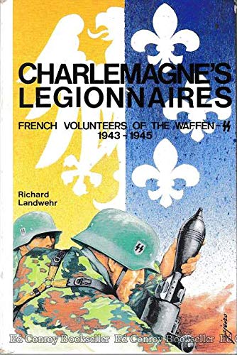 Beispielbild fr CHARLEMAGNE'S LEGIONNAIRES: FRENCH VOLUNTEERS OF THE WAFFEN-SS, 1943-1945. zum Verkauf von Any Amount of Books