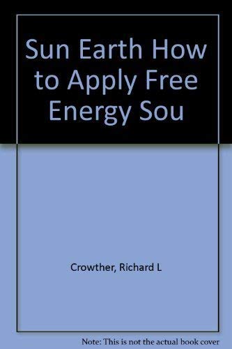 9780918202017: sun-earth-how-to-apply-free-energy-sou