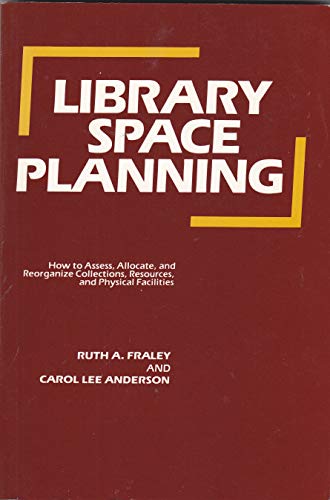 Library space planning: How to assess, allocate, and reorganize collections, resources, and physical facilities (9780918212443) by Fraley, Ruth A