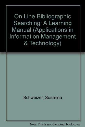 Online Bibliographic Searching: A Learning Manual (Applications in Information Management and Technology Series) (9780918212597) by Chen, Ching-Chih